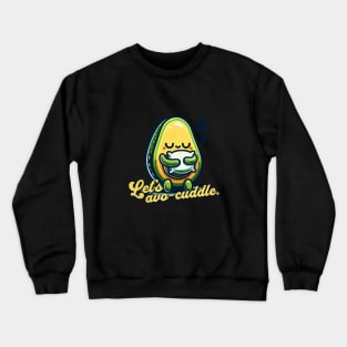 Let's avo-cuddle. Crewneck Sweatshirt